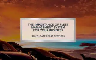 The Importance of Fleet Management | Southgate Lease Services