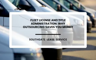 Fleet License and Title Administration Why Outsourcing Saves You Money